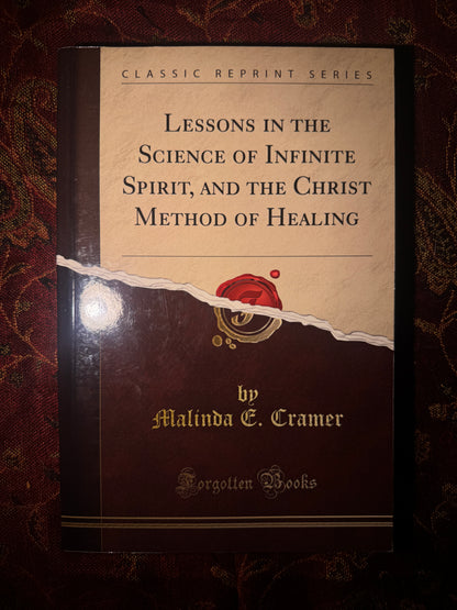 Lessons in the Science of Infinite Spirit, and the Christ Method of Healing